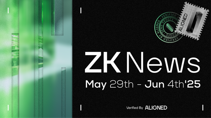 ZK Industry News: May 29th to June 4th, 2025